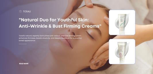 Natural Anti Wrinkle Cream & Bust Firming Cream: The Ultimate Duo for Youthful Skin | TOSALI